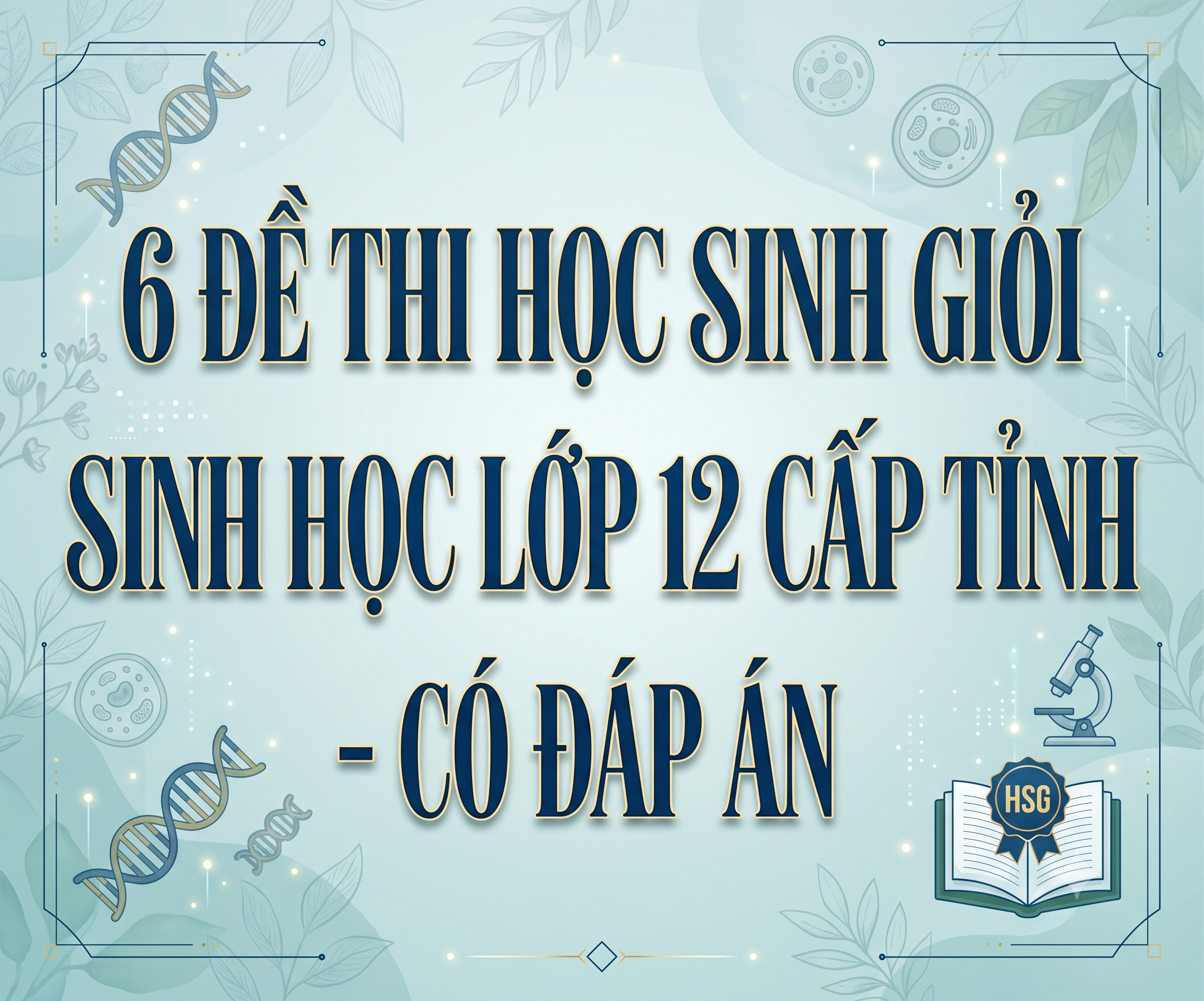 6 Đề thi học sinh giỏi sinh học lớp 12 cấp tỉnh - có đáp án